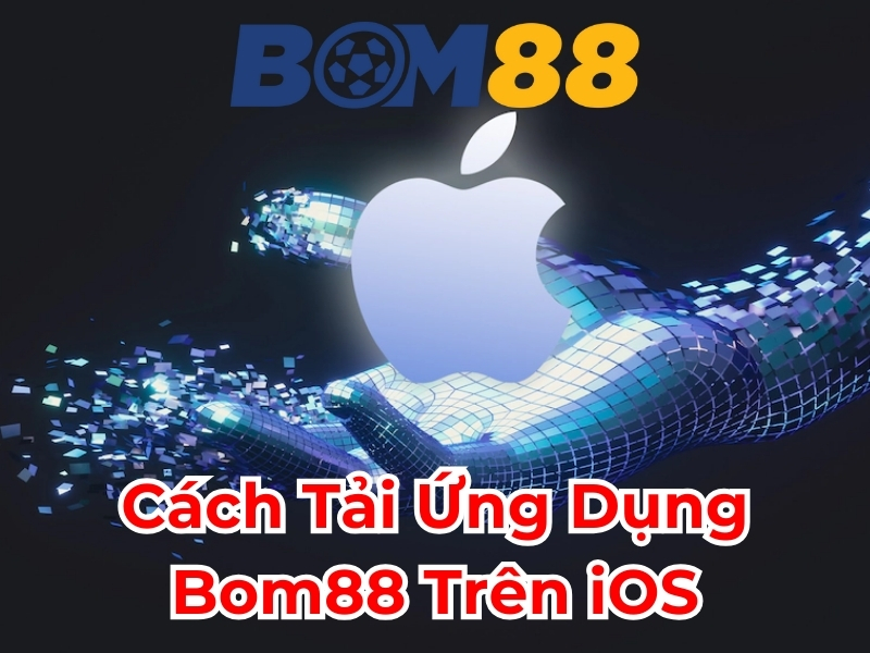 Cách tải ứng dụng BOM88 trên iOS