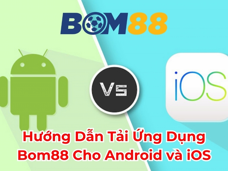 Hướng dẫn tải ứng dụng BOM88 cho Android và iOS